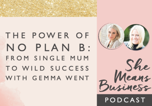 The Power of No Plan B: From Single Mum to Wild Success with Gemma Went