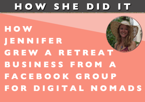 How She Did It // How Jennifer Grew a Retreat Business from a Facebook Group for Digital Nomads