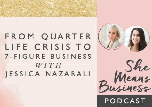 From Quarter Life Crisis to 7 Figure Business with Jessica Nazarali