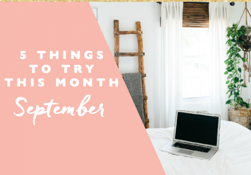 5 Things to Try this Month // September
