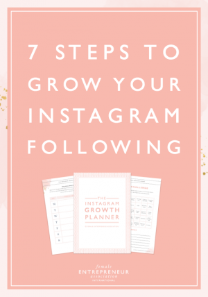 7 Steps to Grow Your Instagram Following - Female Entrepreneur Association