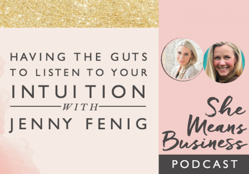 Having the Guts to Listen to Your Intuition with Jenny Fenig