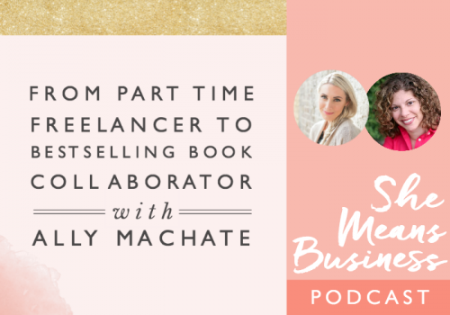 From Part-Time Freelancer to Bestselling Book Collaborator with Ally Machate