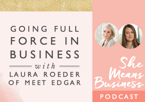 Going Full Force in Business with Laura Roeder of Meet Edgar