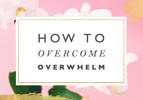 How to Deal with Overwhelm + Free Printable