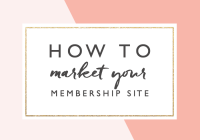 How to Market Your Membership Site and Get More Sales and Customers