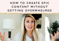 How To Create Epic Content Without Getting Overwhelmed