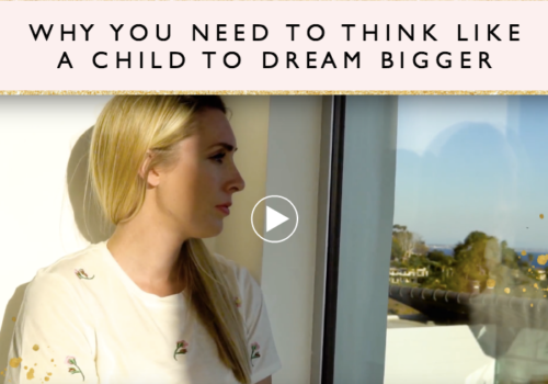Why You Need to Think Like a Child to Dream Bigger