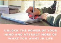Unlock the power of your mind and attract more of what you want in life + free printable