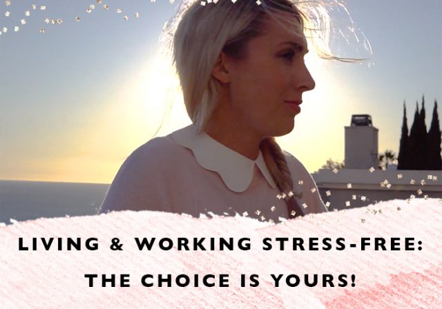 Living and Working Stress-Free: The Choice is Yours!