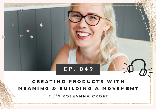 Creating Products With Meaning And Building A Movement with Roseanna Croft