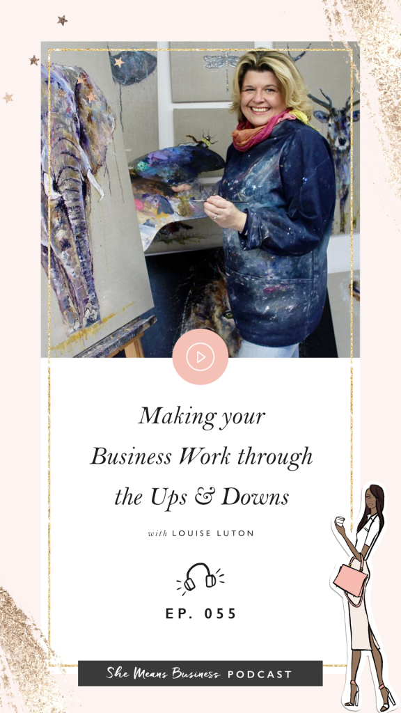 Making Your Business Work Through The Ups And Downs With Louise