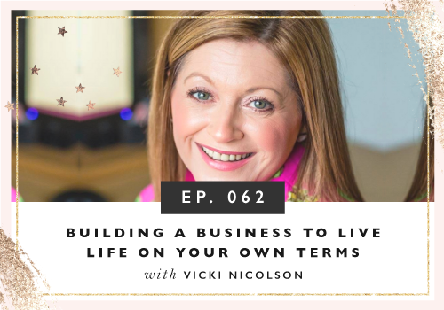 Building A Business To Live Life On Your Own Terms with Vicki Nicolson