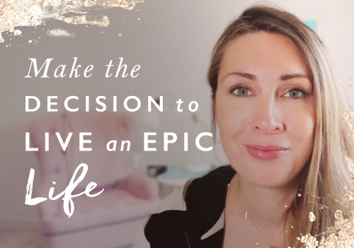 Make The Decision To Live An Epic Life