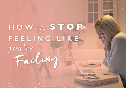 How To Stop Feeling Like You’re Failing