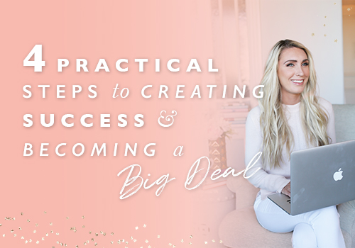 4 Practical Steps To Creating Success And Becoming A Big Deal