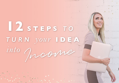 12 Steps To Turn Your Idea Into Income