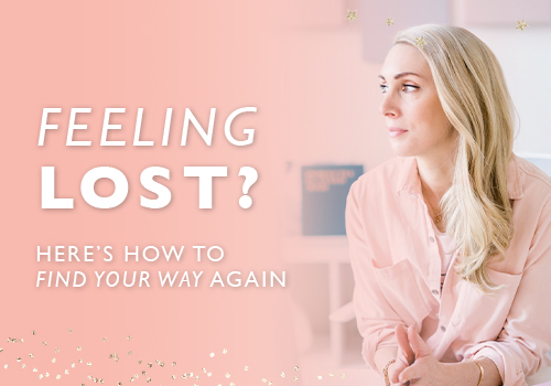 Feeling Lost? Here’s How to Find Your Way Again