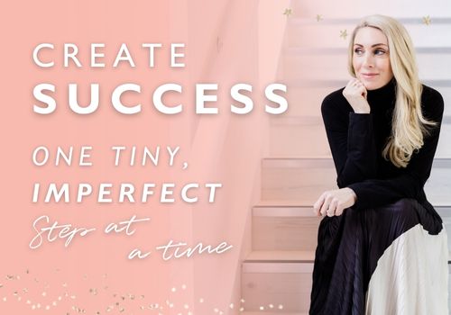 Create Success One Tiny, Imperfect Step at a Time