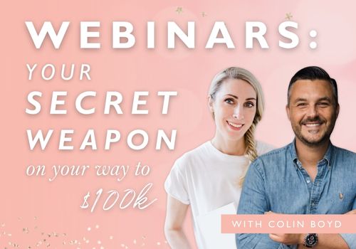 Webinars – Your Secret Weapon on Your Way to $100k