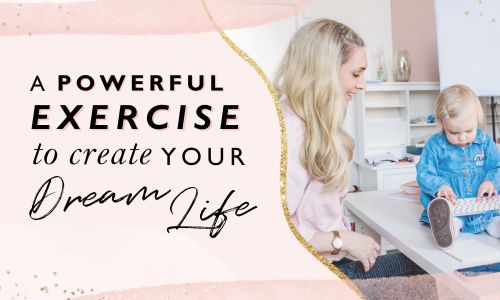 A Powerful Exercise To Create Your Dream Life