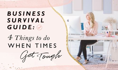 Business Survival Guide: 4 Things To Do When Times Get Tough