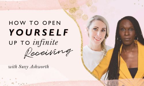 How To Open Yourself Up To Infinite Receiving With Suzy Ashworth