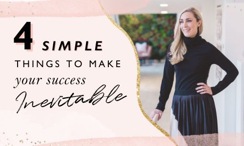 4 Simple Things To Make Your Success Inevitable