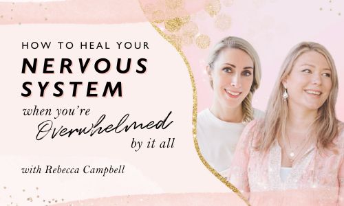 How to Heal Your Nervous System When You Feel Overwhelmed by It All –